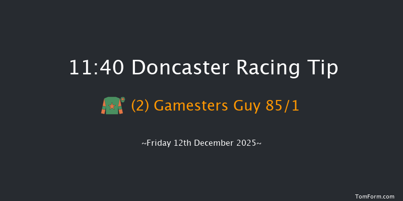 Doncaster 11:40 (Class 3) 23f Sat 29th Nov 2025