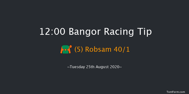 Bangor 12:00 Maiden Hurdle 
(Class 4) 23f Wed 29th Jul 2020