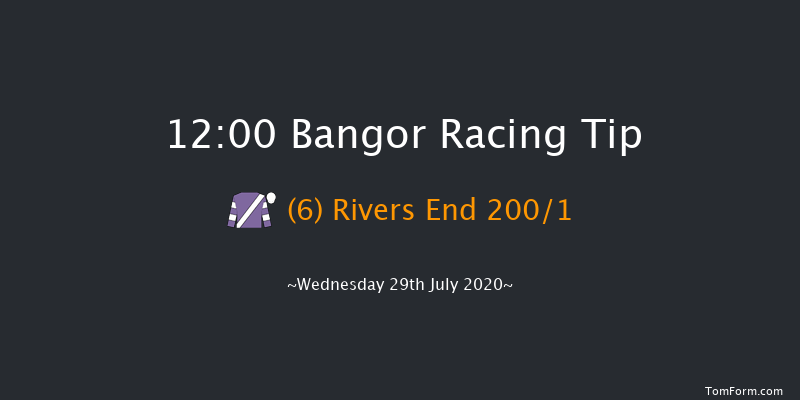 Bangor 12:00 Maiden Hurdle 
(Class 4) 17f Sun 12th Jul 2020
