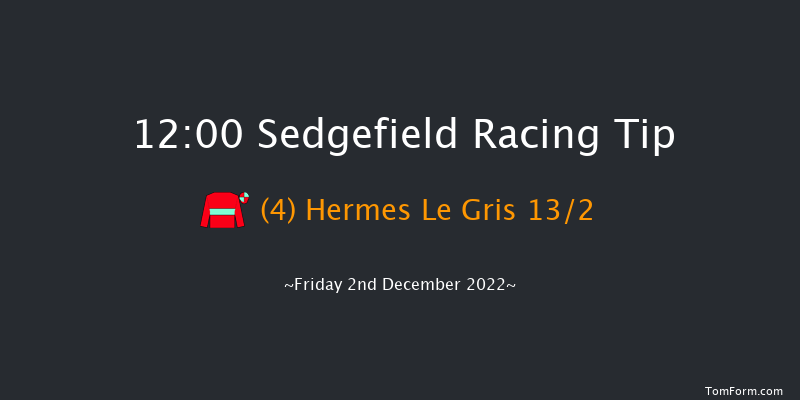 Sedgefield 12:00 Maiden Hurdle (Class 4) 17f Tue 22nd Nov 2022