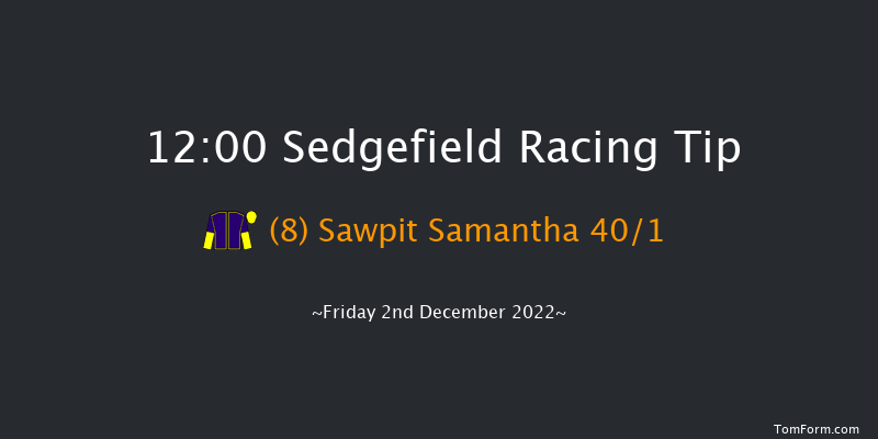 Sedgefield 12:00 Maiden Hurdle (Class 4) 17f Tue 22nd Nov 2022