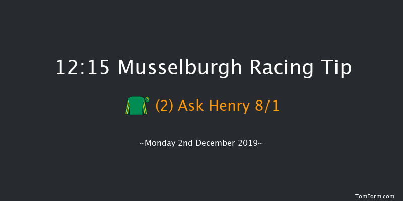 Musselburgh 12:15 Maiden Hurdle (Class 
4) 16f Mon 25th Nov 2019