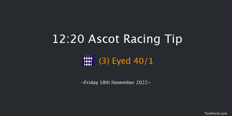Ascot 12:20 Maiden Hurdle (Class 3) 
19f Sat 29th Oct 2022