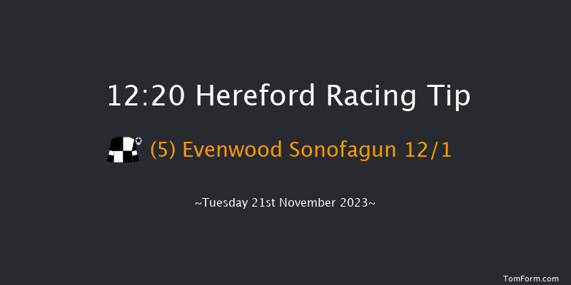 Hereford 12:20 Maiden Hurdle (Class 4) 16f Mon 6th Nov 2023