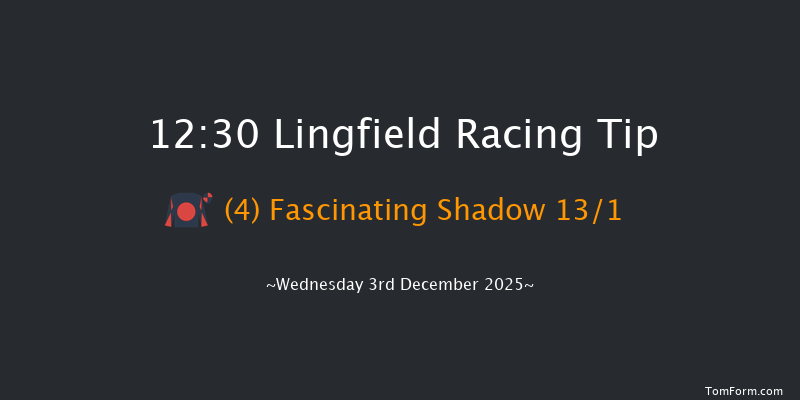 Lingfield 12:30 (Class 6) 13f Tue 2nd Dec 2025