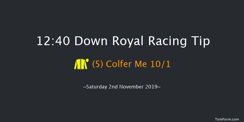 Down Royal 12:40 Conditions Hurdle 16f Fri 1st Nov 2019