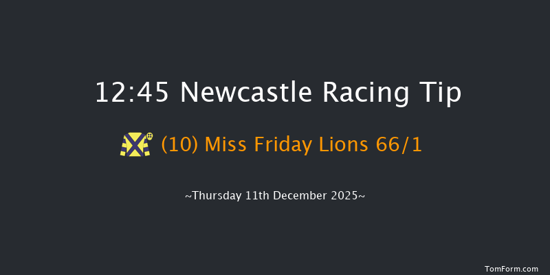 Newcastle 12:45 (Class 4) 16f Tue 9th Dec 2025