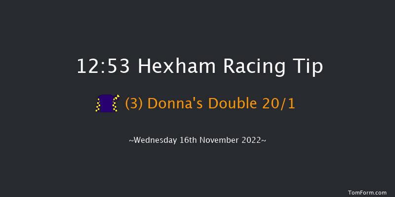 Hexham 12:53 Maiden Chase (Class 3) 24f Fri 4th Nov 2022