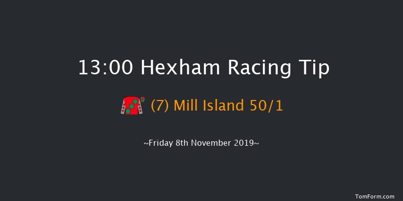 Hexham 13:00 Maiden Hurdle (Class 4) 16f Sat 12th Oct 2019