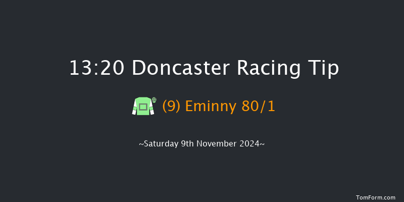 Doncaster  13:20 Listed (Class 1) 6f  

  

Doncaster  14:00 Handicap (Class 4) 6f Sat 26th Oct 2024
