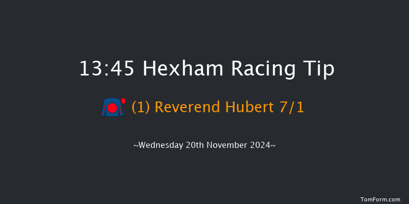 Hexham  13:45 Maiden Chase (Class 3) 24f Fri 8th Nov 2024