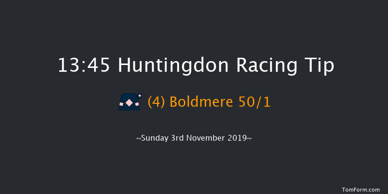 Huntingdon 13:45 Maiden Chase (Class 3) 20f Tue 15th Oct 2019