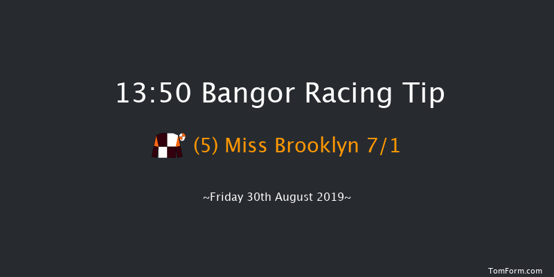 Bangor 13:50 Maiden Hurdle 
(Class 5) 17f Mon 19th Aug 2019