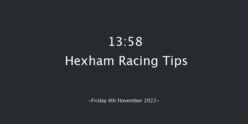 Hexham 13:58 Maiden Hurdle (Class 4) 20f Sat 8th Oct 2022