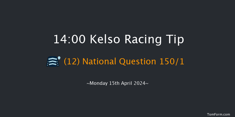 Kelso  14:00 Maiden Hurdle (Class
4) 18f Sun 10th Mar 2024