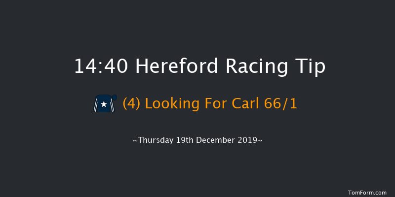 Hereford 14:40 Maiden Hurdle (Class 5) 16f Sat 14th Dec 2019