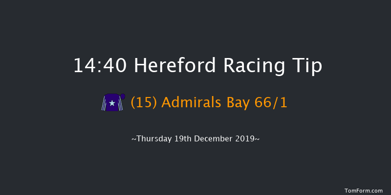 Hereford 14:40 Maiden Hurdle (Class 5) 16f Sat 14th Dec 2019