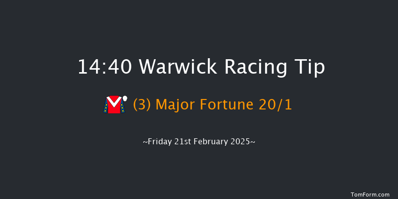 Warwick  14:40 Handicap Chase (Class 3) 20f  

  

Warwick  15:10 Handicap Hurdle (Class 4) 16f Sat 8th Feb 2025