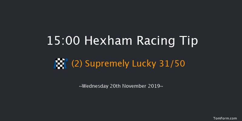 Hexham 15:00 Maiden Chase (Class 4) 24f Fri 8th Nov 2019