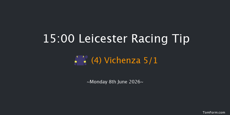 Leicester 15-00 (Class 5) 6f Tue 26th May 2026