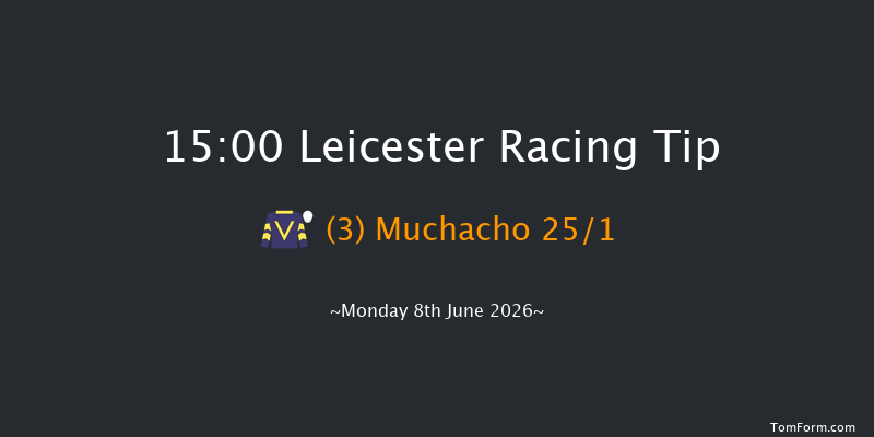 Leicester 15-00 (Class 5) 6f Tue 26th May 2026