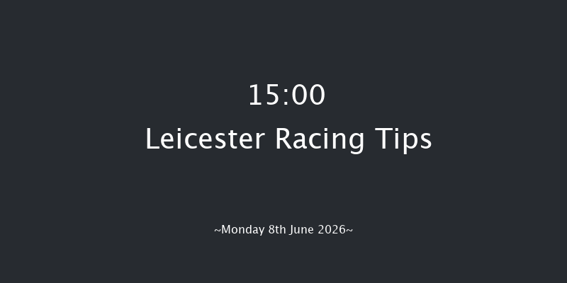 Leicester 15-00 (Class 5) 6f Tue 26th May 2026