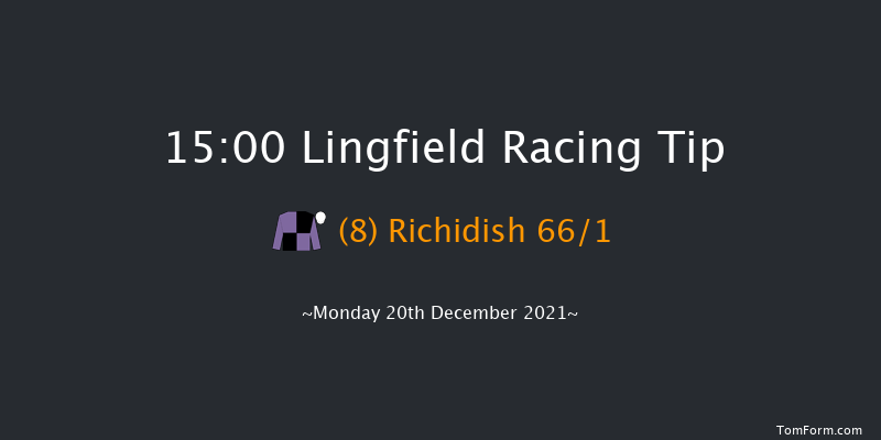 Lingfield 15:00 Maiden Hurdle (Class 4) 20f Sat 18th Dec 2021