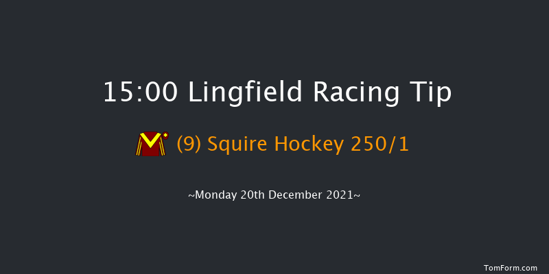 Lingfield 15:00 Maiden Hurdle (Class 4) 20f Sat 18th Dec 2021
