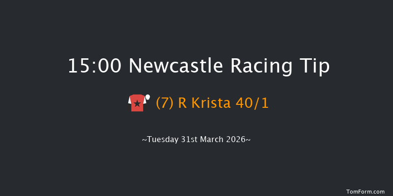Newcastle 15-00 (Class 4) 20f Fri 27th Mar 2026