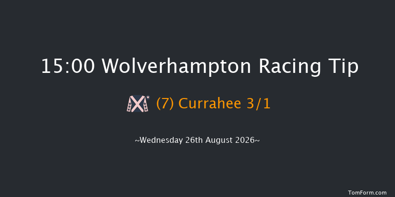 Wolverhampton 15-00 (Class 5) 6f Tue 18th Aug 2026