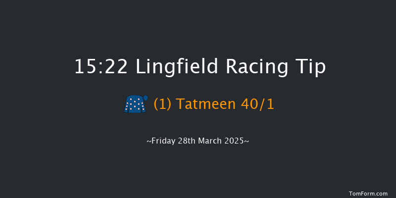 Lingfield  15:22 Maiden (Class 5) 7f Mon 24th Mar 2025