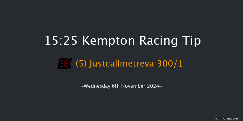 Kempton  15:25 Maiden (Class 5) 8f  Mon 4th Nov 2024