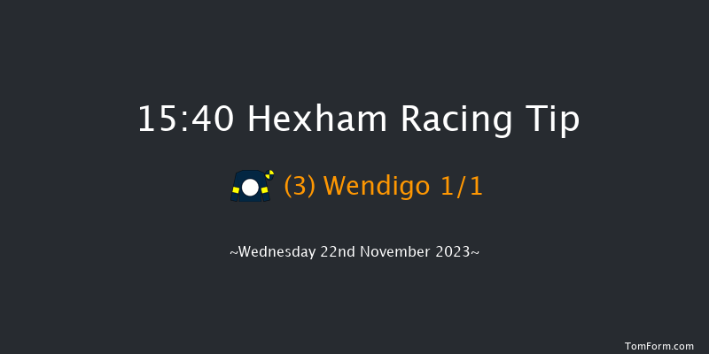 Hexham 15:40 NH Flat Race (Class 5) 16f Fri 10th Nov 2023
