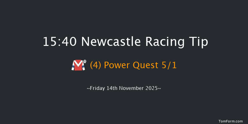 Newcastle 15-40 (Class 5) 16f Fri 7th Nov 2025