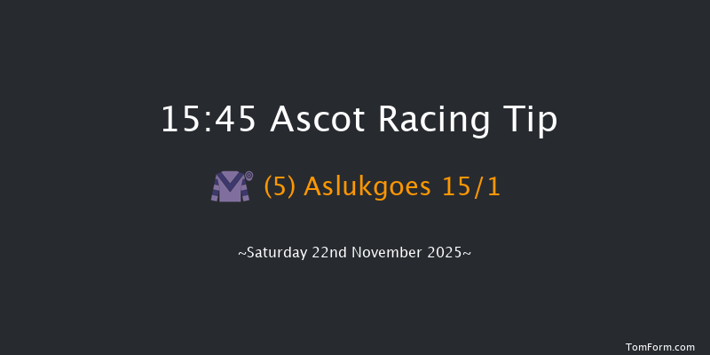 Ascot 15-45 (Class 4) 24f Fri 21st Nov 2025