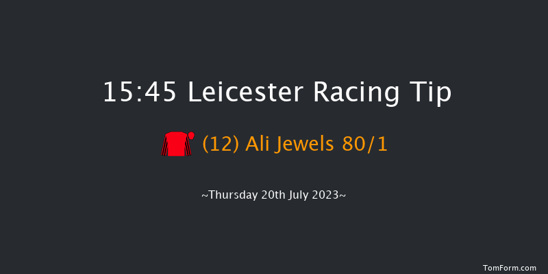 Leicester 15:45 Stakes (Class 6) 6f Sat 8th Jul 2023
