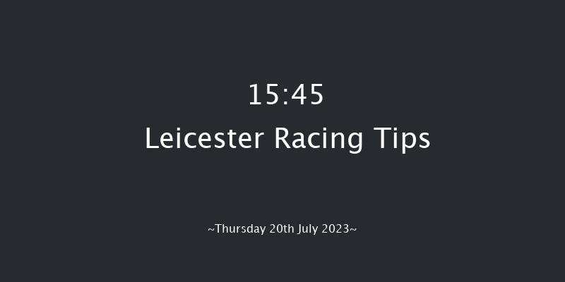 Leicester 15:45 Stakes (Class 6) 6f Sat 8th Jul 2023