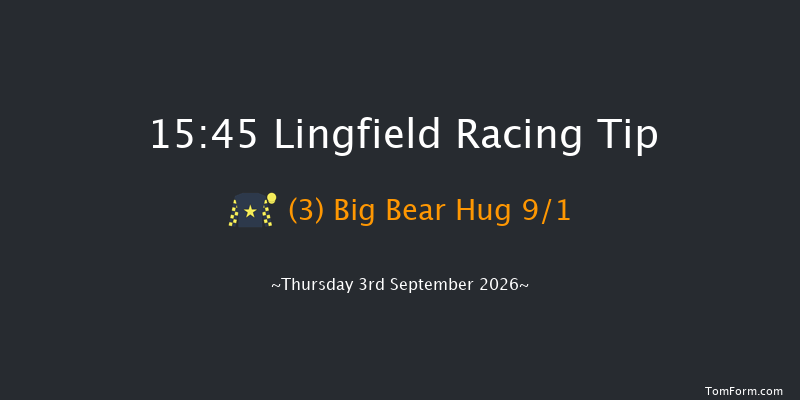 Lingfield 15-45 (Class 5) 12f Tue 1st Sep 2026