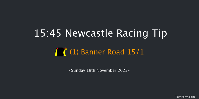 Newcastle 15:45 Handicap (Class 6) 8f Fri 17th Nov 2023