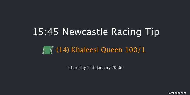 Newcastle 15-45 (Class 5) 16f Tue 13th Jan 2026