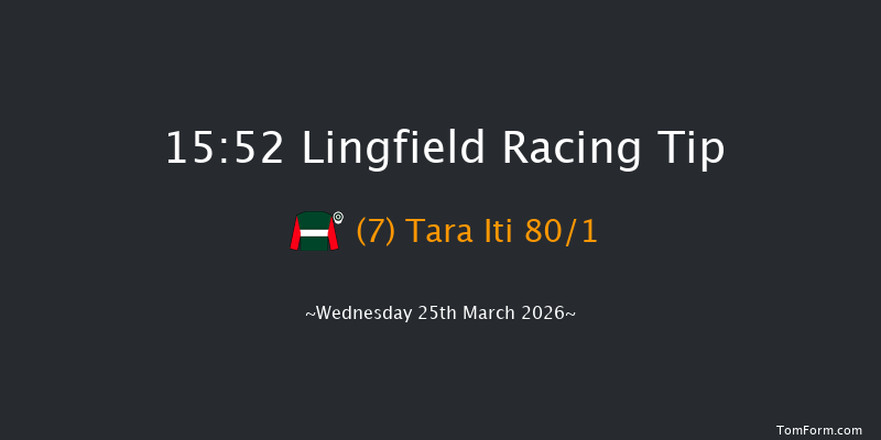 Lingfield 15-52 (Class 6) 12f Fri 20th Mar 2026