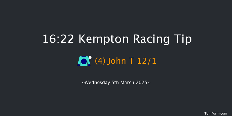 Kempton  16:22 Maiden (Class 5) 12f Wed 26th Feb 2025