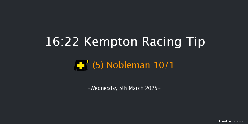 Kempton  16:22 Maiden (Class 5) 12f Wed 26th Feb 2025