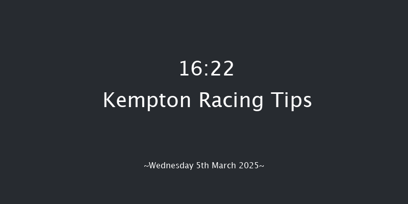 Kempton  16:22 Maiden (Class 5) 12f Wed 26th Feb 2025