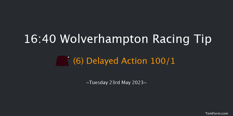 Wolverhampton 16:40 Handicap (Class 6) 8.5f Mon 15th May 2023