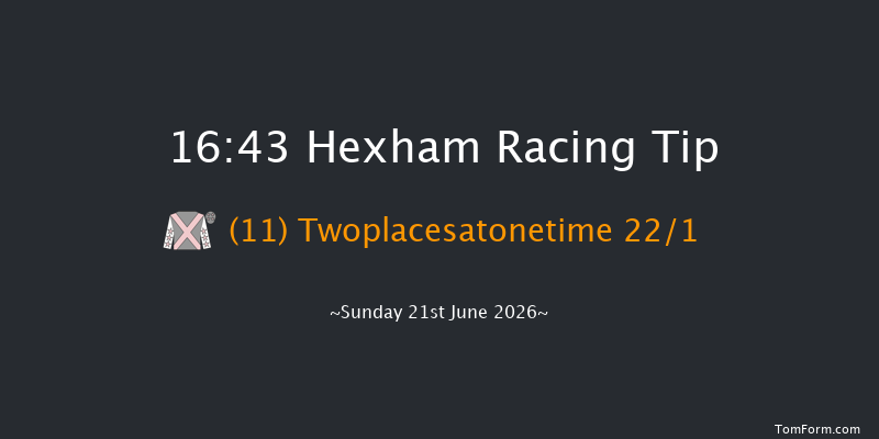Hexham 16-43 (Class 5) 23f Sat 13th Jun 2026
