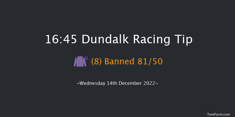 Dundalk 16:45 Maiden 11f Mon 12th Dec 2022