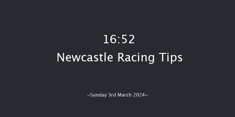 Newcastle  16:52 Handicap (Class 6) 16f Fri 1st Mar 2024