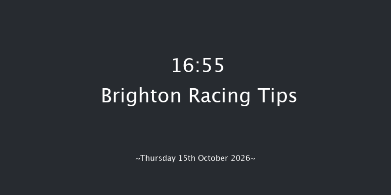 Brighton 16-55 (Class 6) 6f Tue 6th Oct 2026