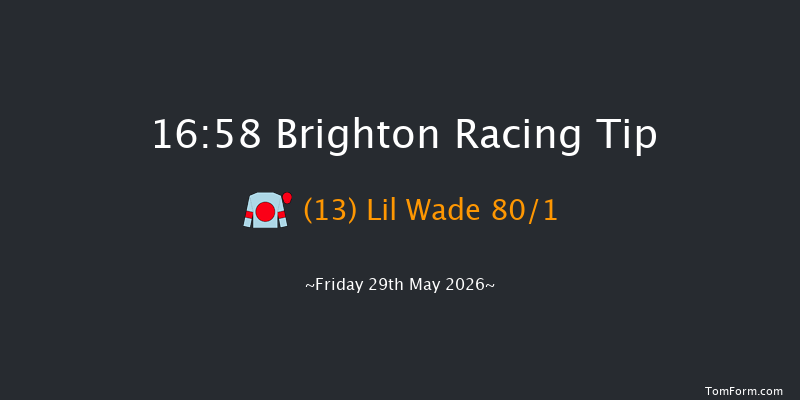 Brighton 16-58 (Class 6) 5f Tue 26th May 2026